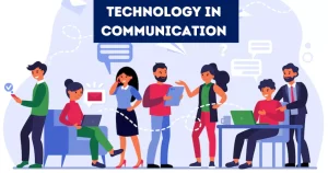 Advantages and Disadvantages of Technology in Communication