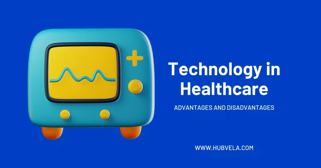 Advantages and Disadvantages of Technology in Healthcare