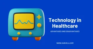 Advantages and Disadvantages of Technology in Healthcare