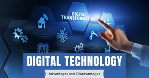 Advantages and Disadvantages of Digital Technology