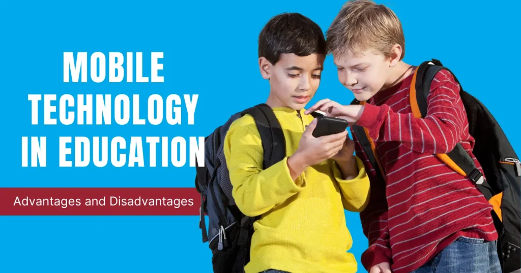 Advantages and Disadvantages of Mobile Technology in Education