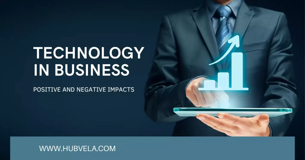 Positive and Negative Impacts of Technology on Business