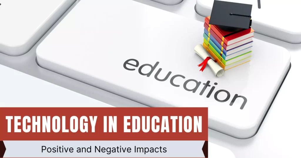 Positive and Negative Impacts of Technology on Education