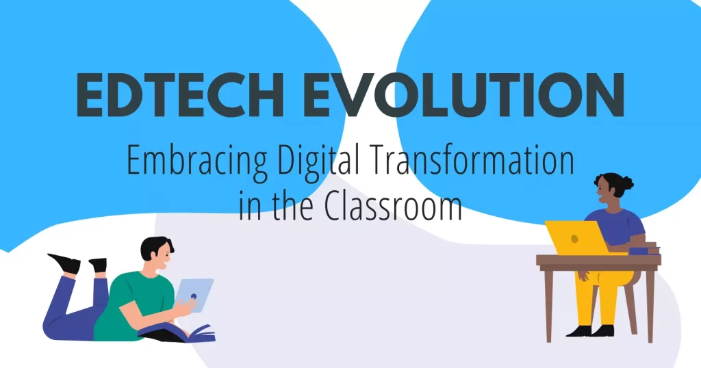 EdTech Evolution: Embracing Digital Transformation in the Classroom