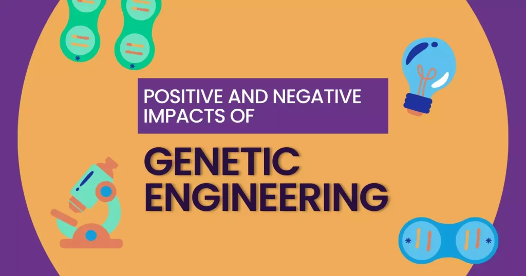 Positive and Negative Impacts of Genetic Engineering