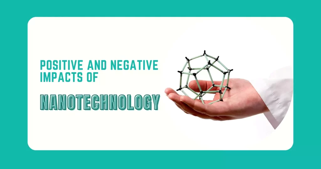 Positive and Negative Impacts of Nanotechnology