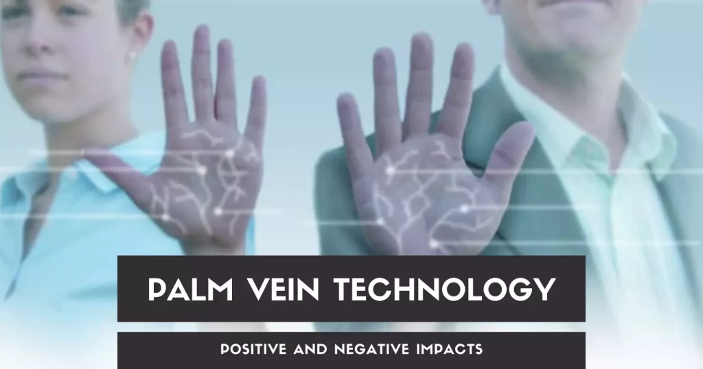 Positive and Negative Impacts of Palm Vein Technology