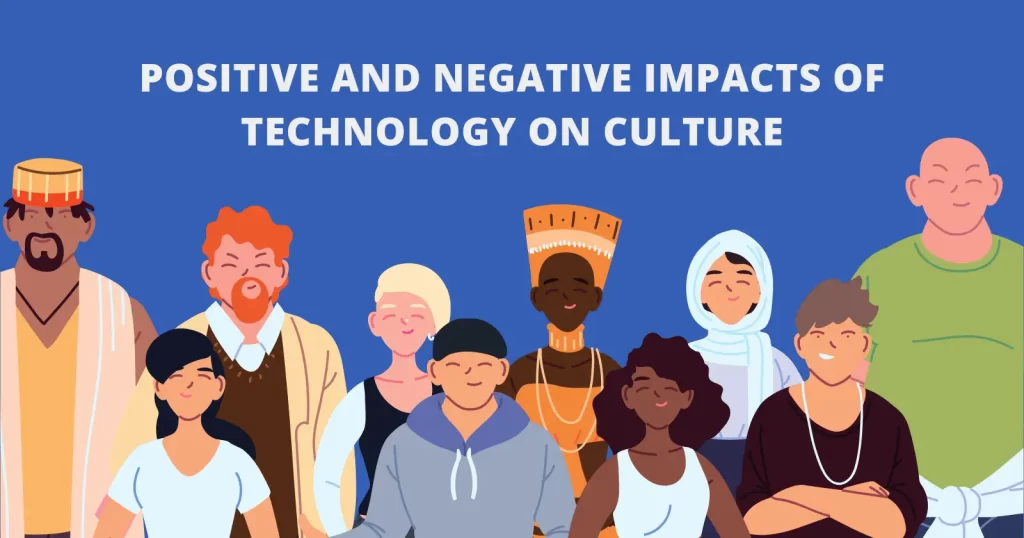 Positive and Negative Impacts of Technology on Culture