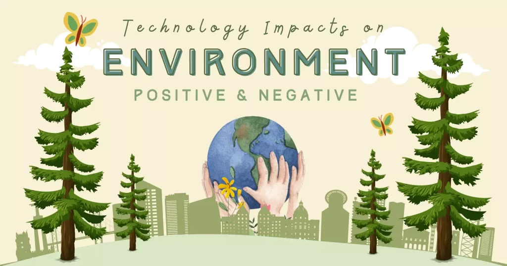 Positive and Negative Impacts of Technology on Environment