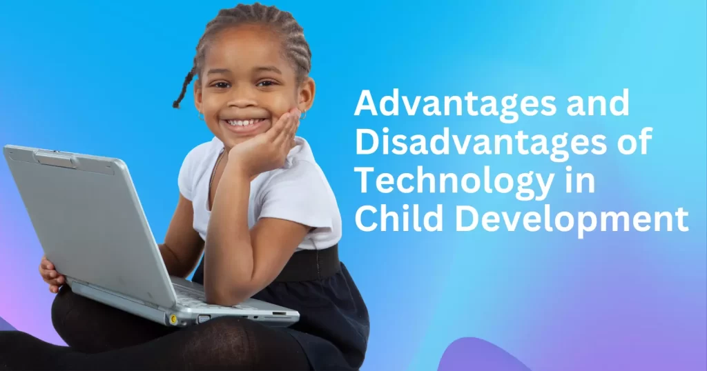 Advantages and Disadvantages of Technology in Child Development