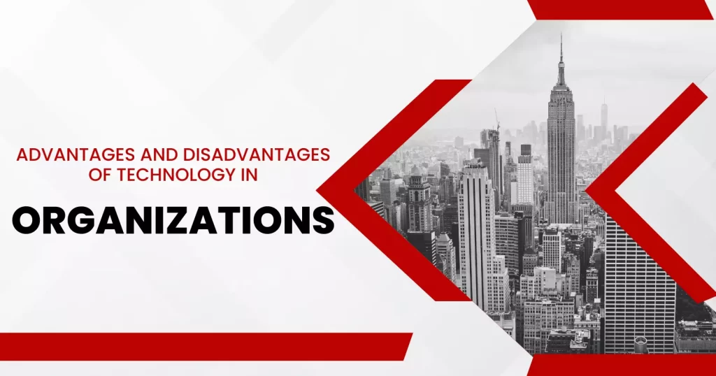 Advantages and Disadvantages of Technology in Organizations