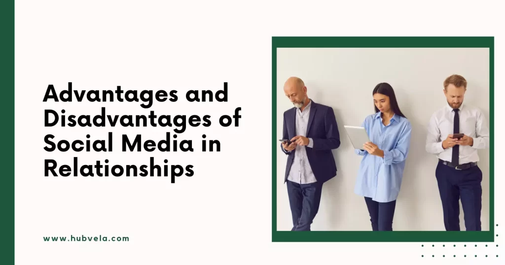 Advantages and Disadvantages of Social Media in Relationships