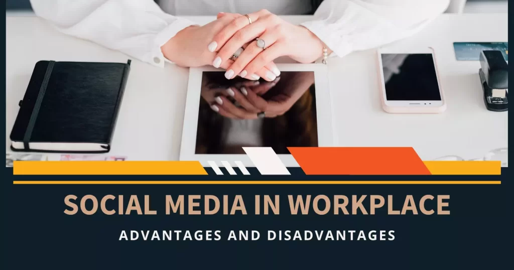 Advantages and Disadvantages of Social Media in the Workplace