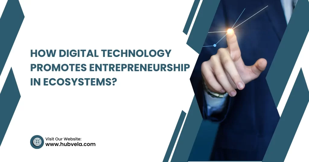 How Digital Technology Promotes Entrepreneurship in Ecosystems