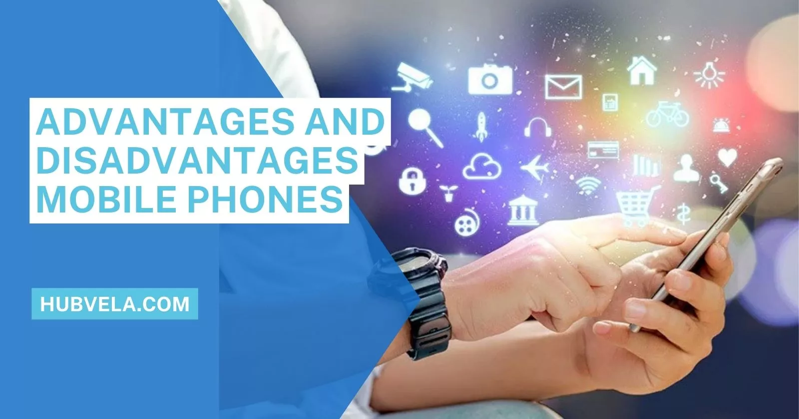 Top Advantages and Disadvantages of Mobile Phones » Hubvela