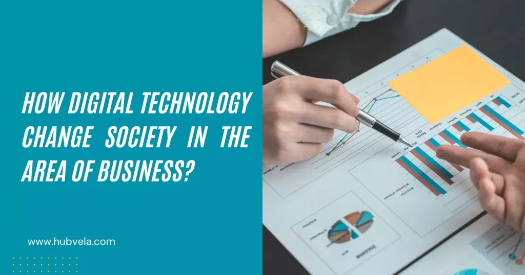 How Digital Technology Change Society in The Area of Business