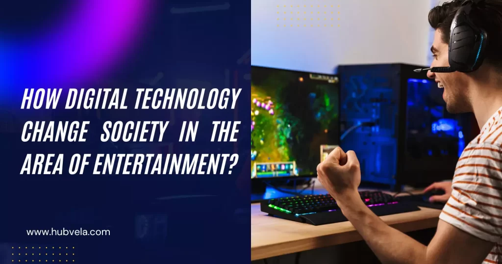 How Digital Technology Change Society in The Area of Entertainment