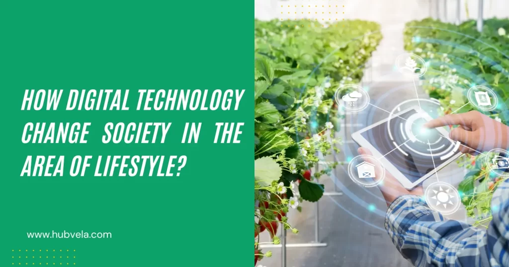 How Digital Technology Change Society in The Area of Lifestyle