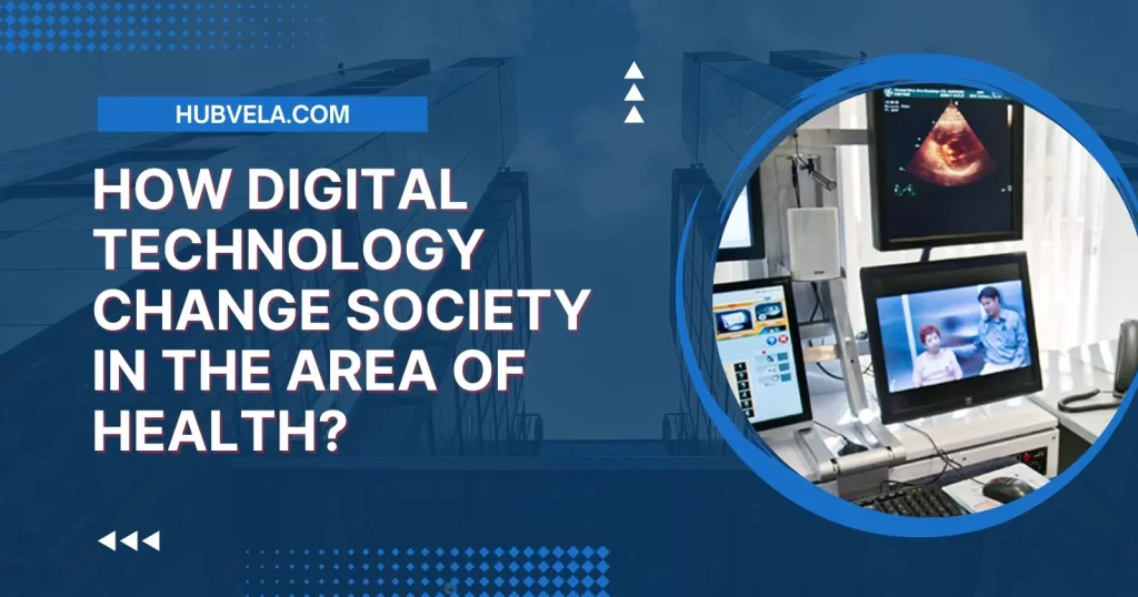 How Digital Technology Change Society in the Area of Health