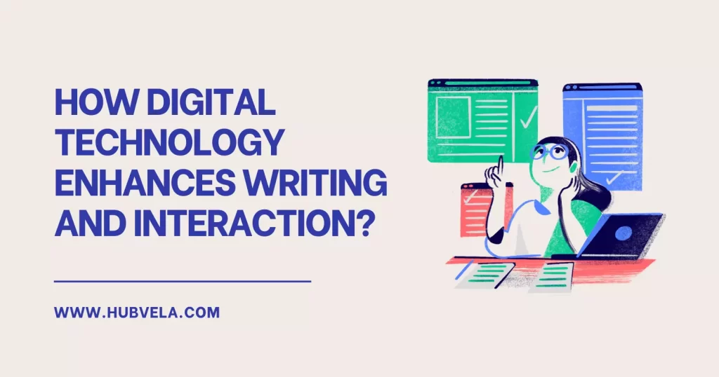 How Digital Technology Enhances Writing and Interaction