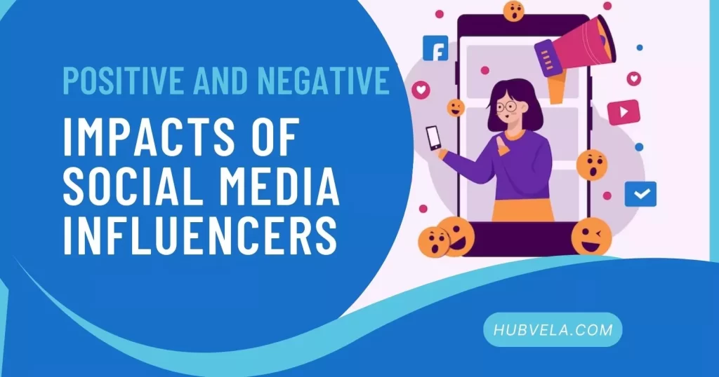 Positive and Negative Impacts of Social Media Influencers