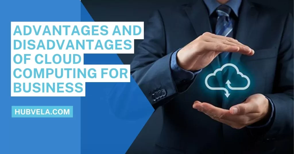 Advantages and Disadvantages of Cloud Computing for Business