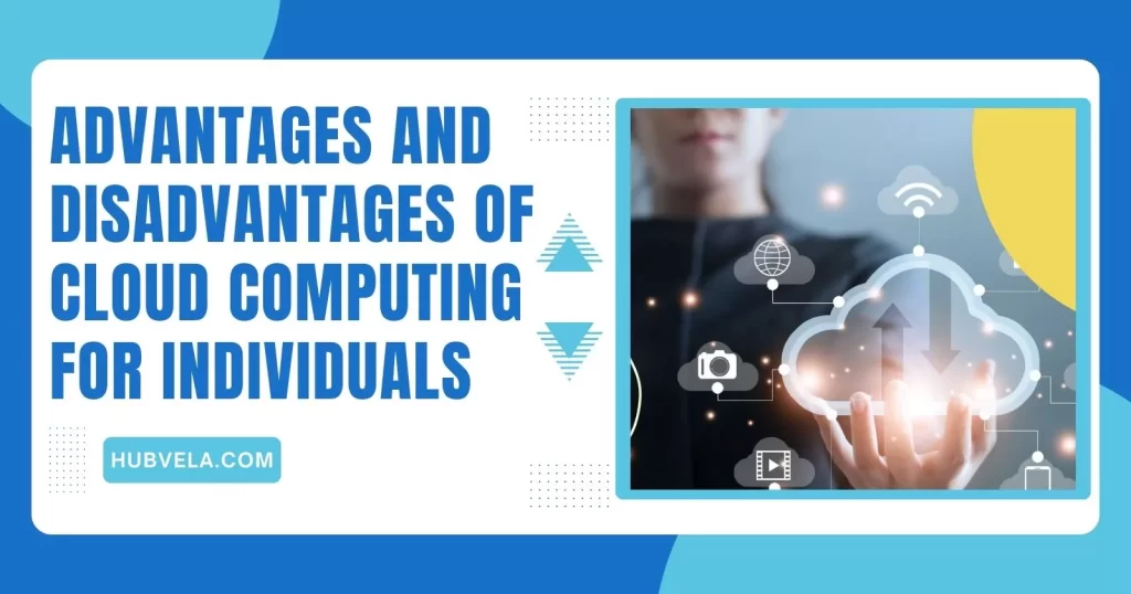 Advantages and Disadvantages of Cloud Computing for Individuals