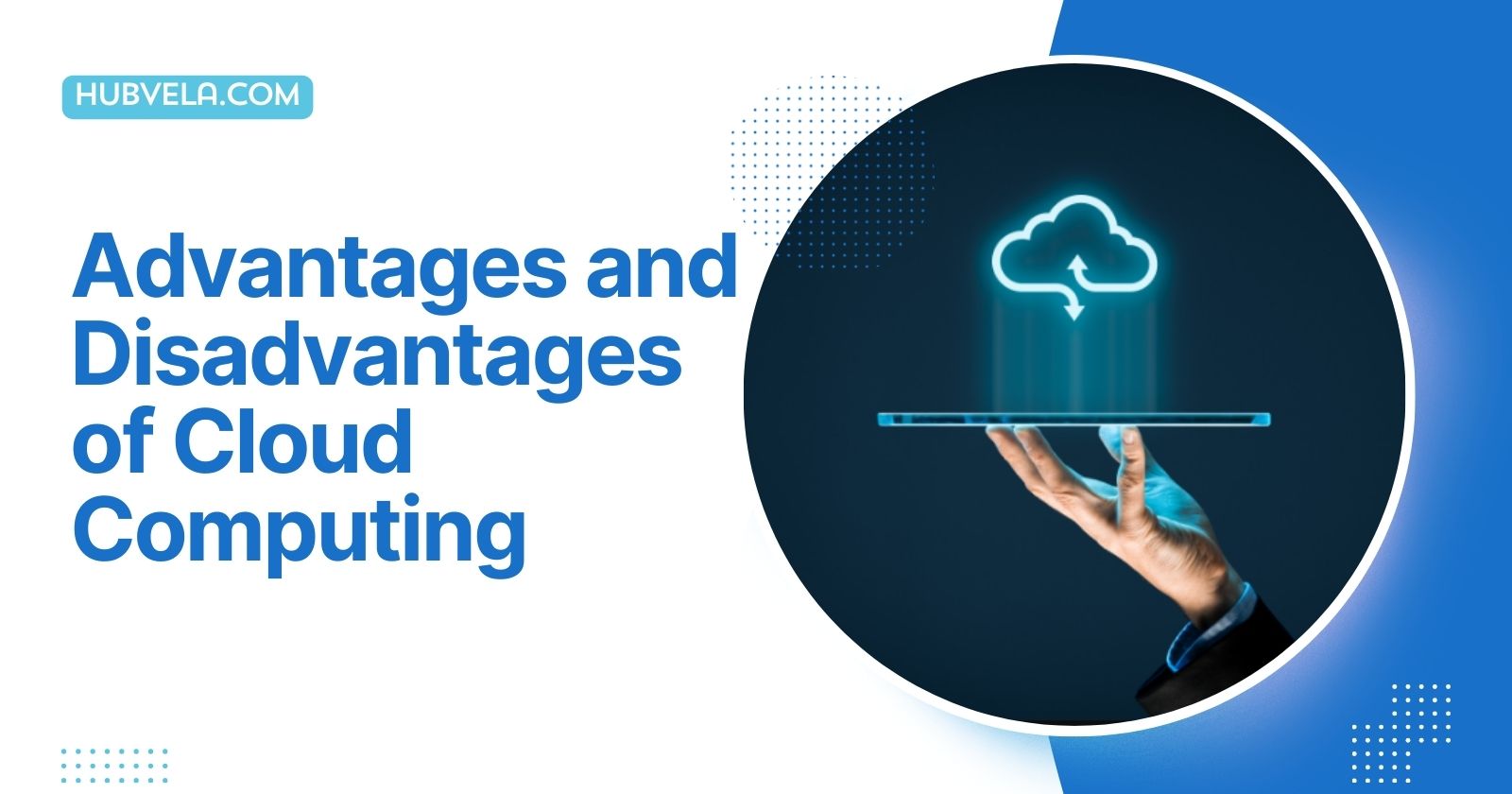 Advantages And Disadvantages Of Cloud Computing » Hubvela