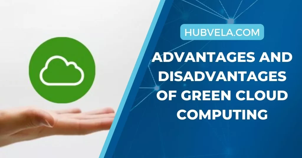Advantages and Disadvantages of Green Cloud Computing