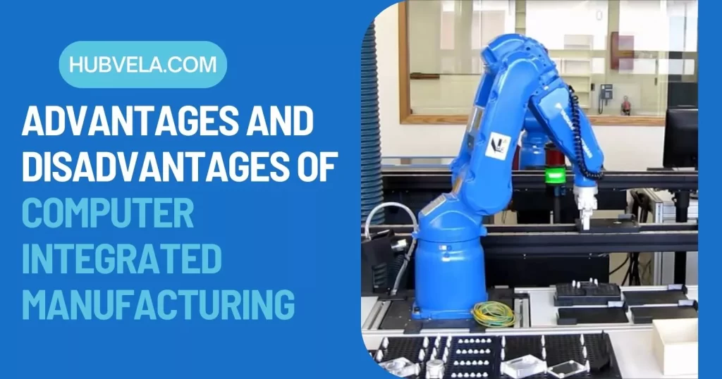 Advantages and Disadvantages of Computers Integrated Manufacturing