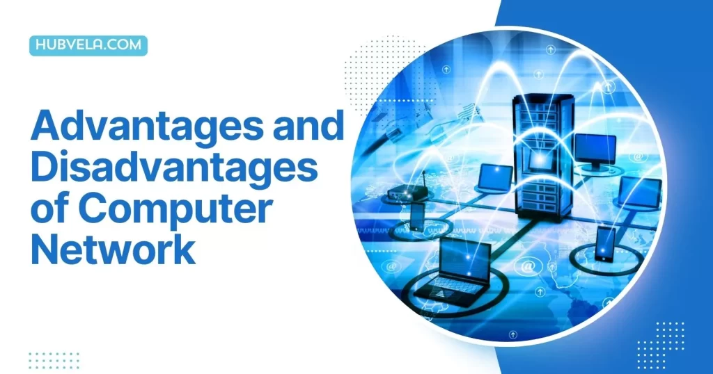 Advantages and Disadvantages of Computer Network