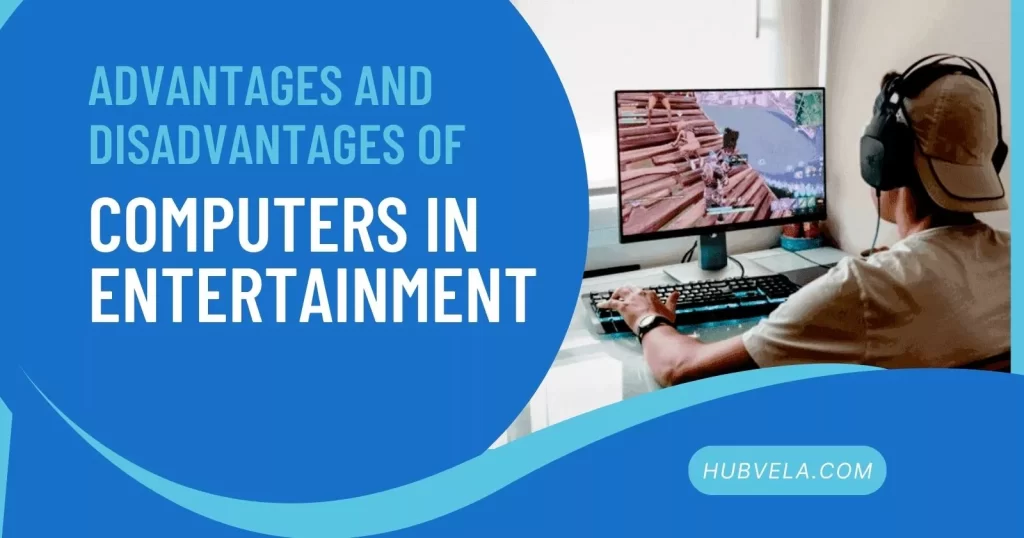 Advantages and Disadvantages of Computers in Entertainment