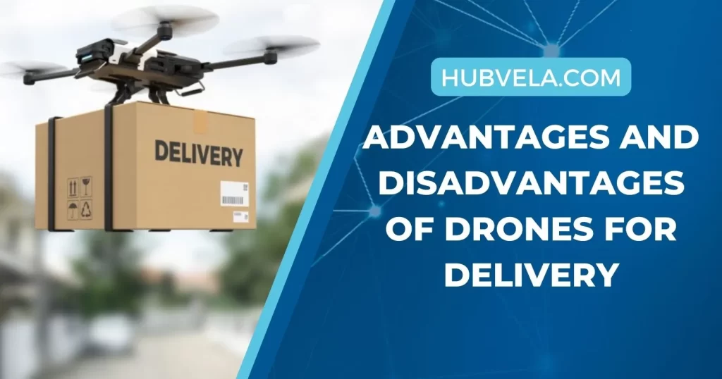 Advantages and Disadvantages of Drones for Delivery