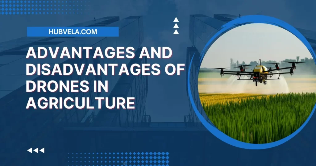 Advantages and Disadvantages of Drones in Agriculture