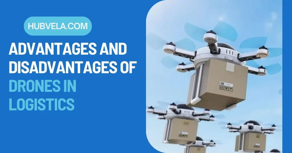 Advantages and Disadvantages of Drones in Logistics