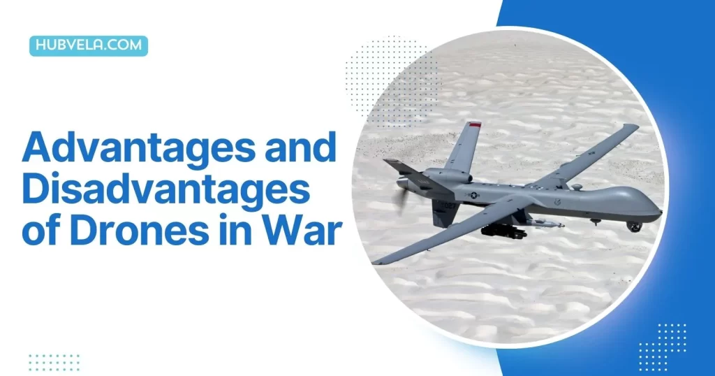 Advantages and Disadvantages of Drones in War